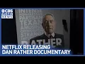 New documentary explores Dan Rather s iconic journalism career