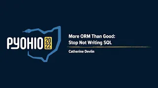 More ORM Than Good Stop Not Writing SQL PyOhio 2022