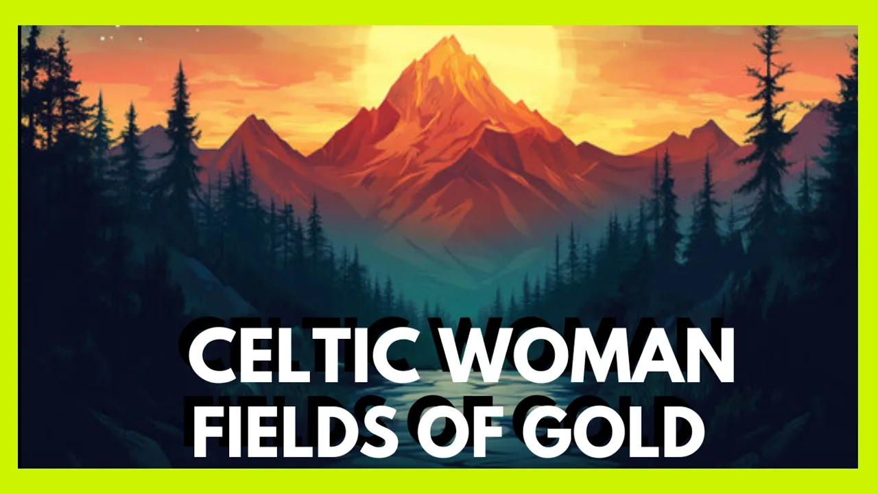 Celtic Woman FIELDS OF GOLD (Lyrics) Celtic Woman FIELDS OF GOLD (Lyrics)