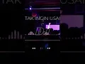 Download Lagu DJ TAK INGIN USAI