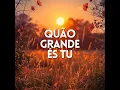Quão Grande És Tu - Adorart