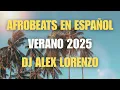 Download Lagu 🔥 Afrobeats en Español | Los Hits del Verano 2025 | DJ Alex Lorenzo 🔥