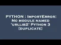 PYTHON ImportError No module named urllib2 Python 3