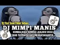 DJ KEMBALIKAN SUMPAH JANJIKU DULU || DJ MIMPI MANIS COVER VIRAL TREND TIKTOK TERBARU