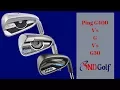 Ping G400 v s Gv s G30 Iron edition
