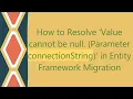 How to Resolve Value cannot be null Parameter connectionString in Entity Framework Migration