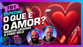 O QUE É O AMOR? MARCOS LACERDA E FÁBIO BELO - Inteligência Ltda. Podcast #791