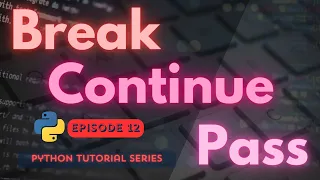 Break Continue Pass Jump Statements in Python Programming Series Episode 12
