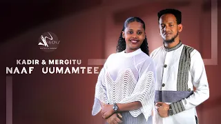 Kadir Ahmed Mergitu Workineh Naaf Uumamtee Official Video 
