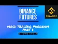 Binance Futures Part 5 MACD Automated Trading Program Python API
