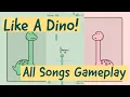 Like A Dino All Songs Gameplay