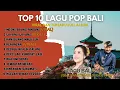 Lagu TOP 10 LAGU POP BALI TERBARU DAN POPULER 2025 || KUMPULAN LAGU BALI FULL ALBUM