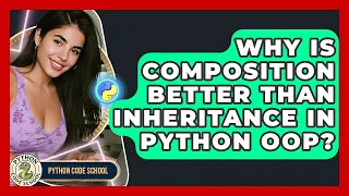Why Is Composition Better Than Inheritance In Python OOP - Python Code School