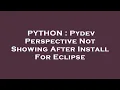 PYTHON Pydev Perspective Not Showing After Install For Eclipse