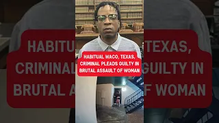 Habitual Waco Texas criminal sentenced in brutal assault of ex-girlfriend