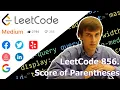 LeetCode 856 Score of Parentheses Algorithm Explained