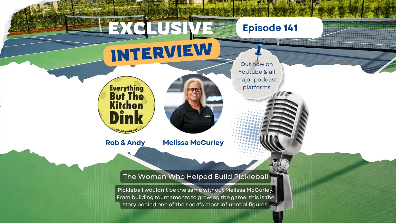 Episode 141: Pickleball Hall of Famer Melissa McCurley - Everything But The Kitchen Dink