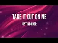 Download Lagu Justin Bieber - Take It Out On Me (Lyrics)