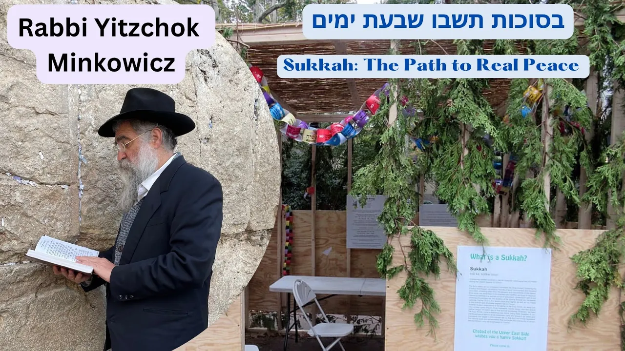 Sukkah: The Path to Real Peace. בסוכות תשבו A New Kabbalah class by Rabbi Yitzchok Minkowicz Sukkah: The Path to Real Peace. בסוכות תשבו A New Kabbalah class by Rabbi Yitzchok Minkowicz