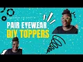 PAIR EYEWEAR DIY TOPPERS PRODUCTS