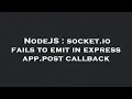 NodeJS socket io fails to emit in express app post callback