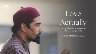 Love Actually: Understanding Love From an Islamic Lens | Mohammad Isaaq