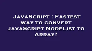 JavaScript Fastest way to convert JavaScript NodeList to Array