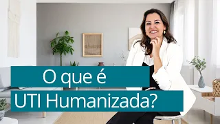 Saiba o que é UTI Humanizada.