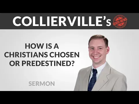How Is A Christians Chosen or Predestined?