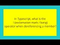 In Typescript what is the exclamation mark bang operator when dereferencing a member