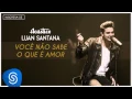 Download Lagu Luan Santana - Você não sabe o que é amor - (Acústico Luan Santana) [Áudio Oficial]