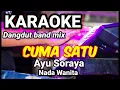 Download Lagu CUMA SATU - Ayu Soraya | Karaoke dut band mix nada wanita | Lirik