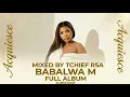 Babalwa M - Acquiesce Full Album Mix BY TCHIEF RSA