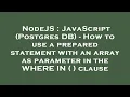 NodeJS JavaScript Postgres DB - How to use a prepared statement with an array as parameter in th