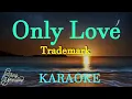 Only Love -Trademark Karaoke