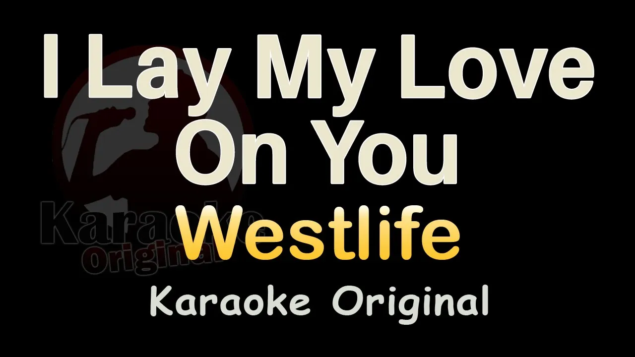 I Lay My Love On You Karaoke [Westlife] I Lay My Love On You Karaoke Original