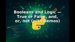 Ep 7 Booleans and Logic True or False and or not with demos
