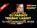 Download Lagu Dj Pargoy Tembak Langit Terbaru 2023 !!!! Dj Hei Leadis Bass Tronton Kencang