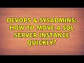 DevOps SysAdmins How to move a SQL Server instance quickly