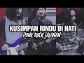 Punk Rock Jalanan - KUSIMPAN RINDU DI HATI (PUNK ROCK COVER)