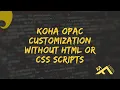 Koha OPAC Customization without HTML or CSS Scripts Koha OPAC Interface Designing without