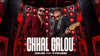 DOUZI  ft TYOUSSI - CHHAL GALOU  (Official Music Video)