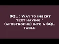SQL Way to insert text having apostrophe into a SQL table