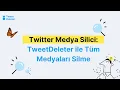 Twitter Medya Silici TweetDeleter ile Tum Medyalari Silme