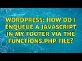 Wordpress How do I enqueue a JavaScript in my footer via the functions php file 3 Solutions