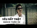 Download Lagu Yêu Rất Thật - Quách Tuấn Du