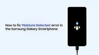 How to fix Moisture Detected error in the Samsung Galaxy Smartphone