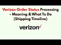Verizon Order Status Processing - Meaning What To Do Shipping Timeline