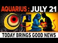 AQUARIUS July 21 2026 5 Shocking GOOD News Are About to Change Your Life Forever