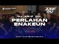 Download Lagu DJ ARIF DU - PERLAHAN ENAKEUN